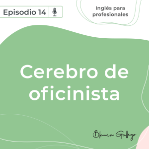 Cerebro de oficinista. Episodio 14 del pódcast Inglés para profesionales, de Blanca Gallego.